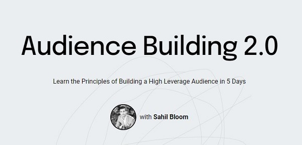 Sahil Bloom – Audience Building 2.0 Sahil Bloom – Audience Building 2.0