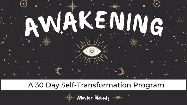 Awakening A 30 Day Self-Transformation Program Awakening: A 30 Day Self-Transformation Program